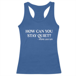How Can You Stay Quiet Pope Leo XIV Quote Racerback Tank Top Inspirational Religious Courage Statement TS02 Royal Blue Print Your Wear