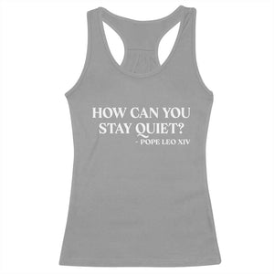 How Can You Stay Quiet Pope Leo XIV Quote Racerback Tank Top Inspirational Religious Courage Statement TS02 Sport Gray Print Your Wear