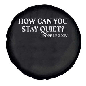 How Can You Stay Quiet Pope Leo XIV Quote Spare Tire Cover Inspirational Religious Courage Statement TS02 Print Your Wear