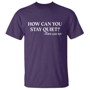 How Can You Stay Quiet Pope Leo XIV Quote T Shirt Inspirational Religious Courage Statement TS02 Purple Print Your Wear