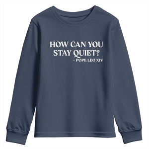 How Can You Stay Quiet Pope Leo XIV Quote Youth Sweatshirt Inspirational Religious Courage Statement TS02 Navy Print Your Wear