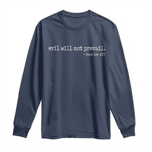 Evil Will Not Prevail Pope Leo XIV Religious Quote Long Sleeve Shirt Hopeful Christian Faith Graphic TS02 Navy Print Your Wear