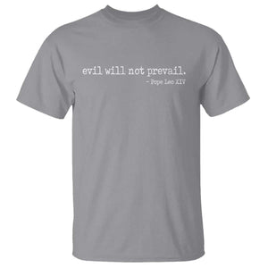 Evil Will Not Prevail Pope Leo XIV Religious Quote T Shirt Hopeful Christian Faith Graphic TS02 Sport Gray Print Your Wear