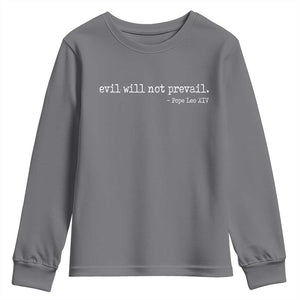 Evil Will Not Prevail Pope Leo XIV Religious Quote Youth Sweatshirt Hopeful Christian Faith Graphic TS02 Charcoal Print Your Wear