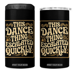This Dance Thing Escalated Quickly 4 in 1 Can Cooler Tumbler Funny Dance Enthusiast Viral TS02 One Size: 16 oz Black Print Your Wear