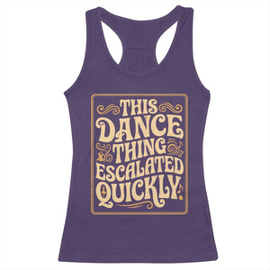 This Dance Thing Escalated Quickly Racerback Tank Top Funny Dance Enthusiast Viral TS02 Purple Print Your Wear