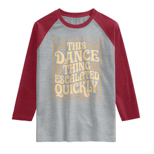 This Dance Thing Escalated Quickly Raglan Shirt Funny Dance Enthusiast Viral TS02 Heather Gray Heather Red Print Your Wear