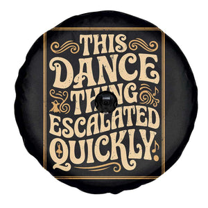 This Dance Thing Escalated Quickly Spare Tire Cover Funny Dance Enthusiast Viral TS02 Print Your Wear