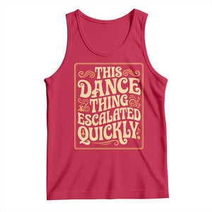 This Dance Thing Escalated Quickly Tank Top Funny Dance Enthusiast Viral TS02 Red Print Your Wear