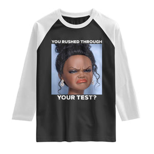 Funny You Rushed Through Your Test Doll Face Meme Raglan Shirt Teacher Reaction Humor Testing Day TS02 Black White Print Your Wear