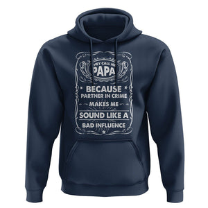 Funny Dad Hoodie They Call Me Papa Because Partner In Crime Sounds Like A Bad Influence TS02 Navy Print Your Wear