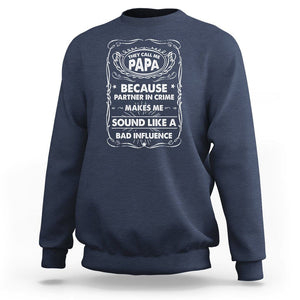 Funny Dad Sweatshirt They Call Me Papa Because Partner In Crime Sounds Like A Bad Influence TS02 Navy Print Your Wear