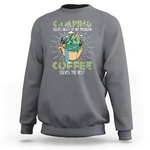 Funny Camper Sweatshirt Camping Solves Most Of My Problems Coffee Solves Rest TS02 Charcoal Print Your Wear