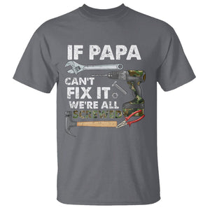 Funny Dad T Shirt If Papa Can't Fix It We're All Screwed Handyman Father's Day TS02 Charcoal Print Your Wear