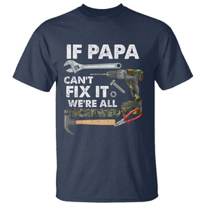 Funny Dad T Shirt If Papa Can't Fix It We're All Screwed Handyman Father's Day TS02 Navy Print Your Wear