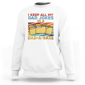 Dad Joke Sweatshirt I Keep All My Dad Jokes In A Dad-A-Base Funny Father's Day TS02 White Print Your Wear