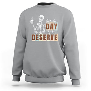 Funny Quotes Sweatshirt Have The Day You Deserve Karma Sarcastic Skeleton TS02 Sport Gray Printyourwear