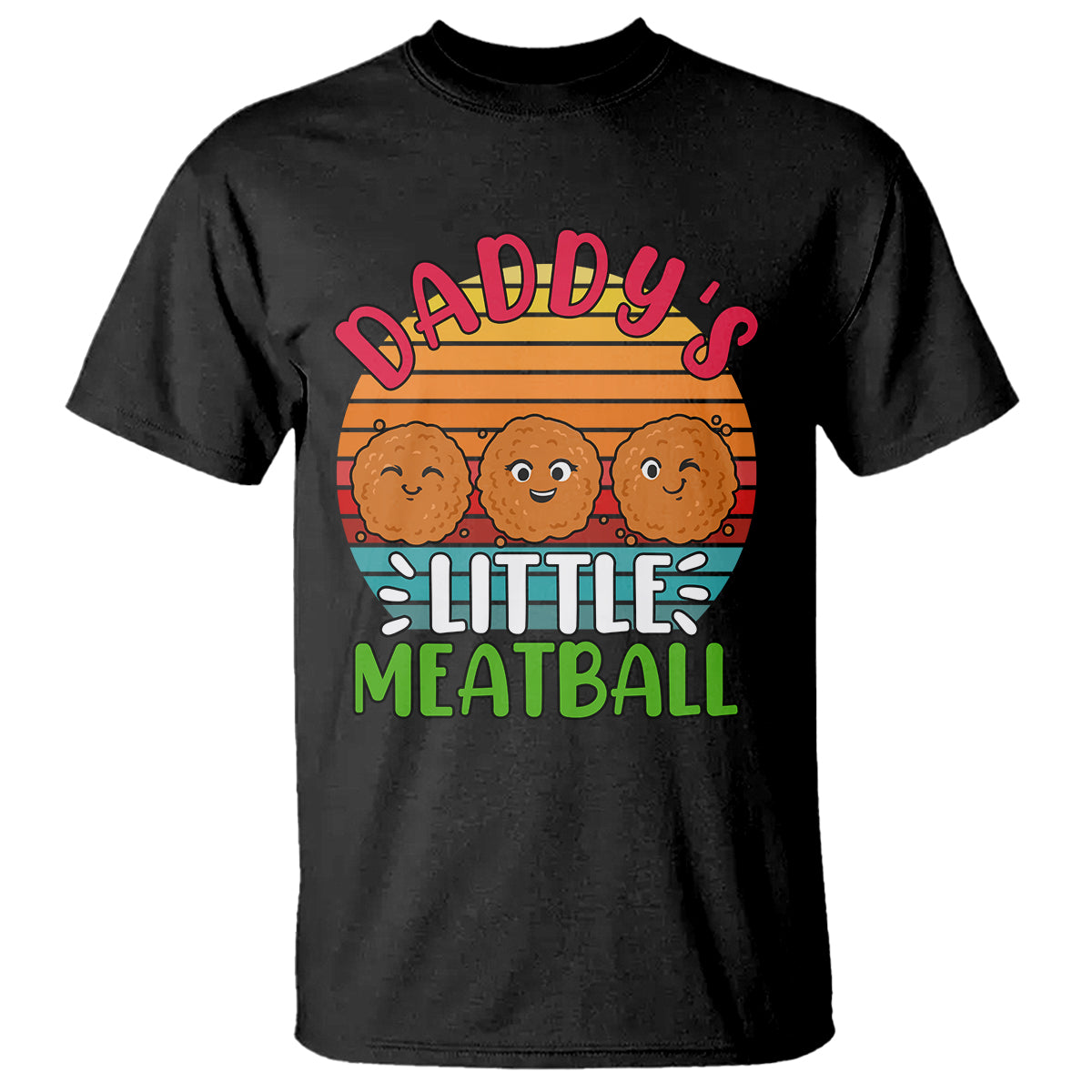 Daddy's Little Meatball T Shirt Dad's Favorite Child Father's Day TS02 Black Printyourwear