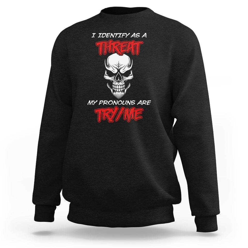 Funny Pronoun Skull Sweatshirt I Identify As A Threat My Pronouns Are Try Me TS02 Black Printyourwear