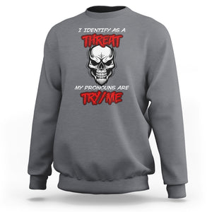 Funny Pronoun Skull Sweatshirt I Identify As A Threat My Pronouns Are Try Me TS02 Charcoal Printyourwear