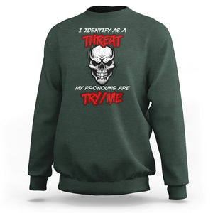 Funny Pronoun Skull Sweatshirt I Identify As A Threat My Pronouns Are Try Me TS02 Dark Forest Green Printyourwear