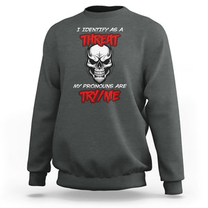 Funny Pronoun Skull Sweatshirt I Identify As A Threat My Pronouns Are Try Me TS02 Dark Heather Printyourwear