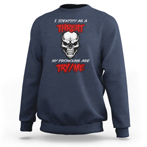 Funny Pronoun Skull Sweatshirt I Identify As A Threat My Pronouns Are Try Me TS02 Navy Printyourwear