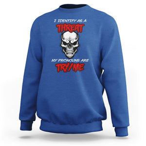 Funny Pronoun Skull Sweatshirt I Identify As A Threat My Pronouns Are Try Me TS02 Royal Blue Printyourwear