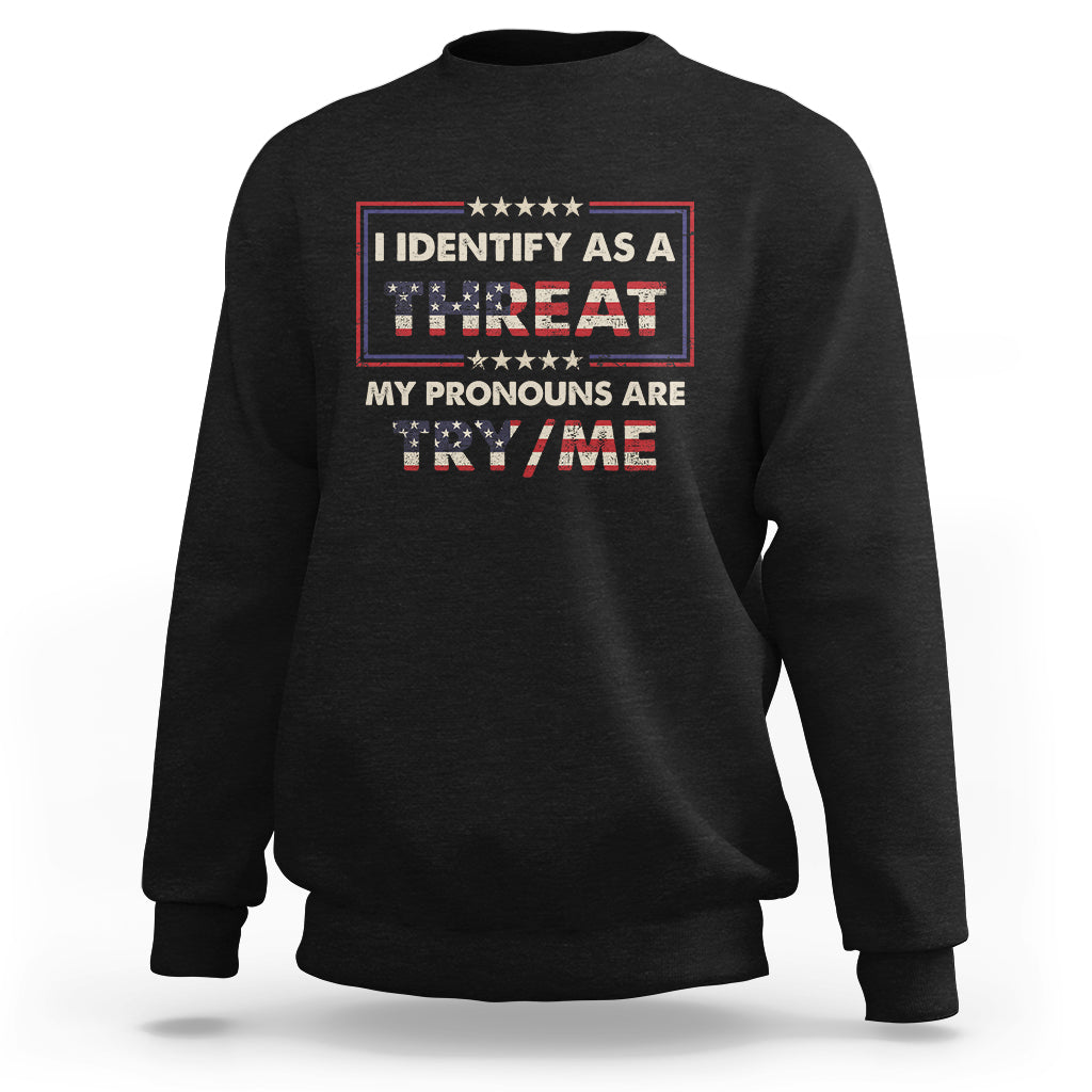 Funny Pronoun Sweatshirt I Identify As A Threat My Pronouns Are Try Me American Flag TS02 Black Printyourwear