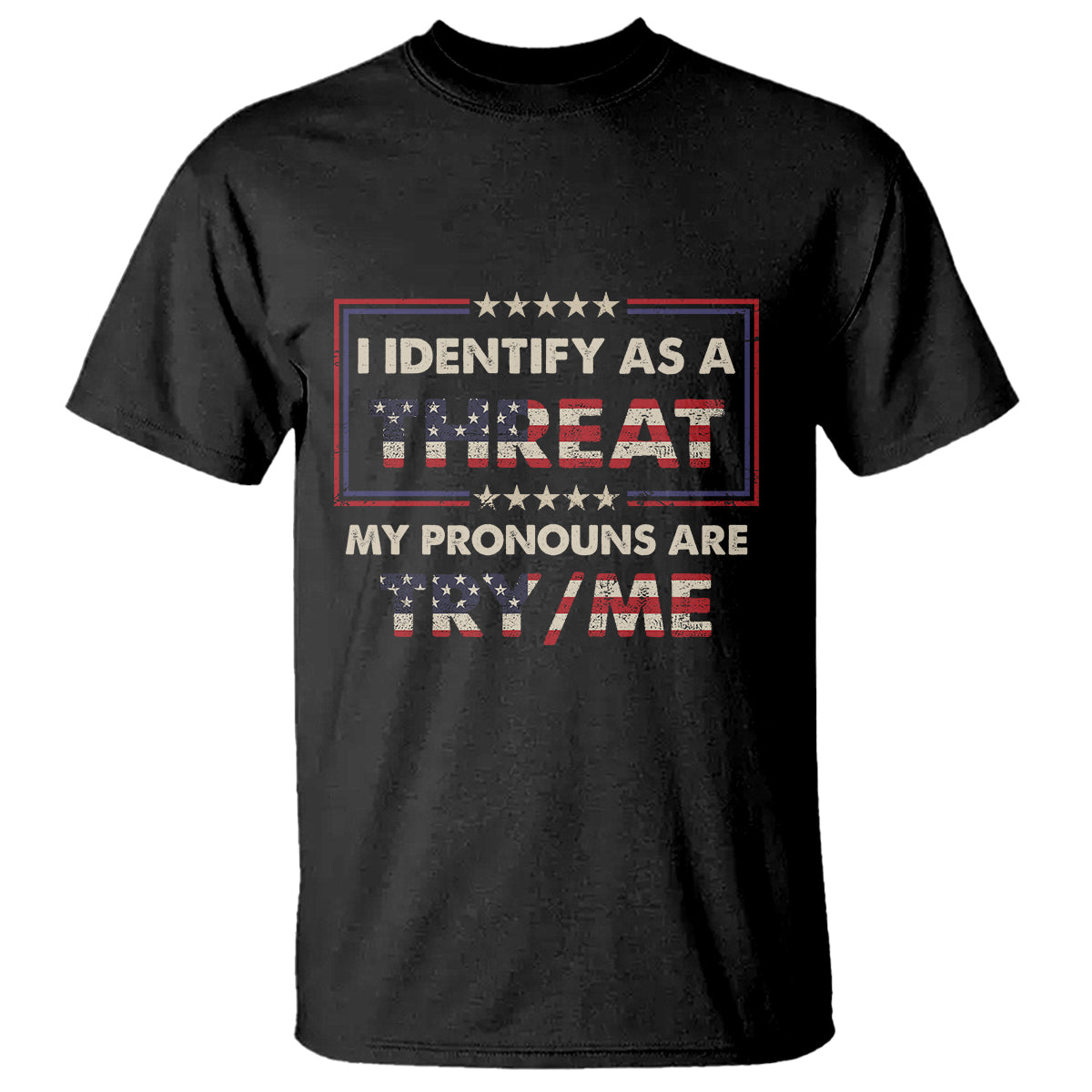 Funny Pronoun T Shirt I Identify As A Threat My Pronouns Are Try Me American Flag TS02 Black Printyourwear