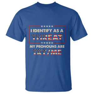 Funny Pronoun T Shirt I Identify As A Threat My Pronouns Are Try Me American Flag TS02 Royal Blue Printyourwear
