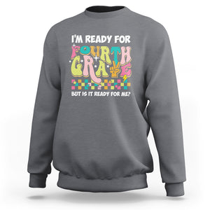 Funny 4th Grade Sweatshirt I'm Ready For Fourth Grade But Is It Ready For Me Retro Groovy TS02 Charcoal Printyourwear