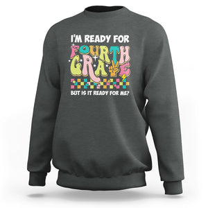 Funny 4th Grade Sweatshirt I'm Ready For Fourth Grade But Is It Ready For Me Retro Groovy TS02 Dark Heather Printyourwear