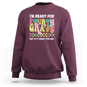 Funny 4th Grade Sweatshirt I'm Ready For Fourth Grade But Is It Ready For Me Retro Groovy TS02 Maroon Printyourwear