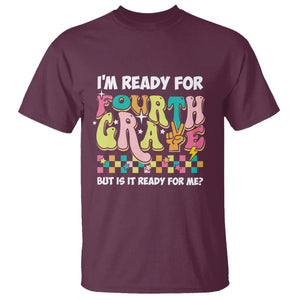 Funny 4th Grade T Shirt I'm Ready For Fourth Grade But Is It Ready For Me Retro Groovy TS02 Maroon Printyourwear