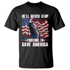 Trump Raised Fist T Shirt He'll Never Stop Fighting To Save America TS02 Black Print Your Wear