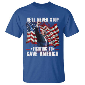 Trump Raised Fist T Shirt He'll Never Stop Fighting To Save America TS02 Royal Blue Print Your Wear