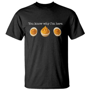 You Know Why I'm Here Deviled Eggs T Shirt Funny Thanksgiving Potluck TS02 Black Print Your Wear