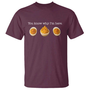 You Know Why I'm Here Deviled Eggs T Shirt Funny Thanksgiving Potluck TS02 Maroon Print Your Wear