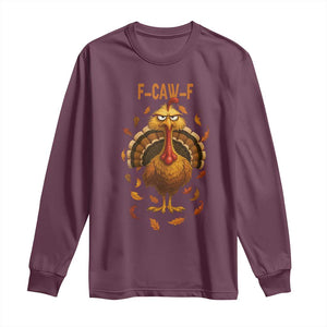Funny F Caw F Turkey Meme Thanksgiving Graphic Long Sleeve Shirt Funny Fowl Mood Humor TS02 Maroon Print Your Wear
