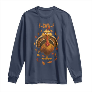 Funny F Caw F Turkey Meme Thanksgiving Graphic Long Sleeve Shirt Funny Fowl Mood Humor TS02 Navy Print Your Wear