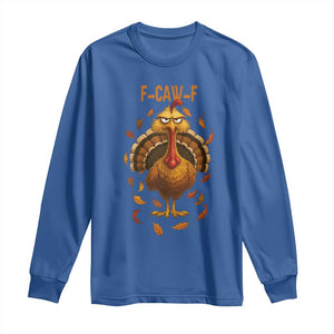 Funny F Caw F Turkey Meme Thanksgiving Graphic Long Sleeve Shirt Funny Fowl Mood Humor TS02 Royal Blue Print Your Wear