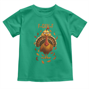 Funny F Caw F Turkey Meme Thanksgiving Graphic Toddler T Shirt Funny Fowl Mood Humor TS02 Irish Green Print Your Wear