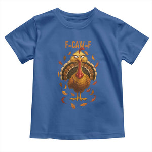 Funny F Caw F Turkey Meme Thanksgiving Graphic Toddler T Shirt Funny Fowl Mood Humor TS02 Royal Blue Print Your Wear