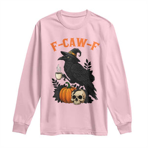 F Caw F Raven Witch Coffee Long Sleeve Shirt Funny Halloween Sarcastic Gothic Bird with Attitude TS02 Light Pink Print Your Wear
