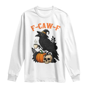 F Caw F Raven Witch Coffee Long Sleeve Shirt Funny Halloween Sarcastic Gothic Bird with Attitude TS02 White Print Your Wear