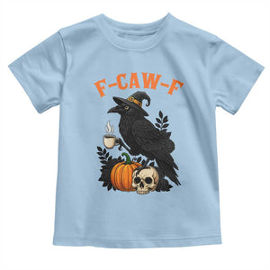 F Caw F Raven Witch Coffee Toddler T Shirt Funny Halloween Sarcastic Gothic Bird with Attitude TS02 Light Blue Print Your Wear