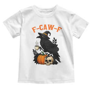 F Caw F Raven Witch Coffee Toddler T Shirt Funny Halloween Sarcastic Gothic Bird with Attitude TS02 White Print Your Wear