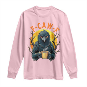 F Caw F Raven Coffee Long Sleeve Shirt Funny Halloween Sarcastic Gothic Bird with Attitude TS02 Light Pink Print Your Wear