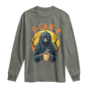F Caw F Raven Coffee Long Sleeve Shirt Funny Halloween Sarcastic Gothic Bird with Attitude TS02 Military Green Print Your Wear
